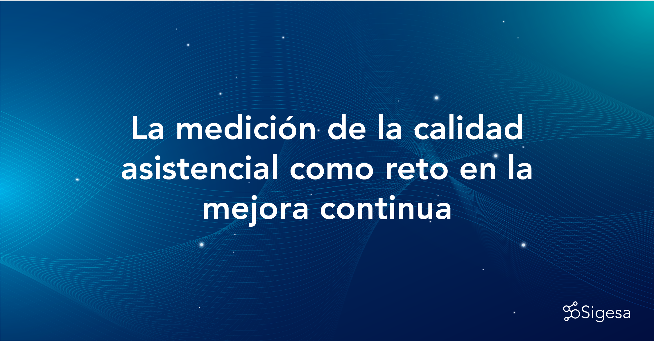 La medición de la calidad asistencial como reto en la mejora continua