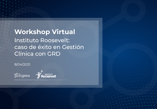 Workshop virtual. Instituto Roosvelt: caso de éxito en Gestión Clínica con GRD