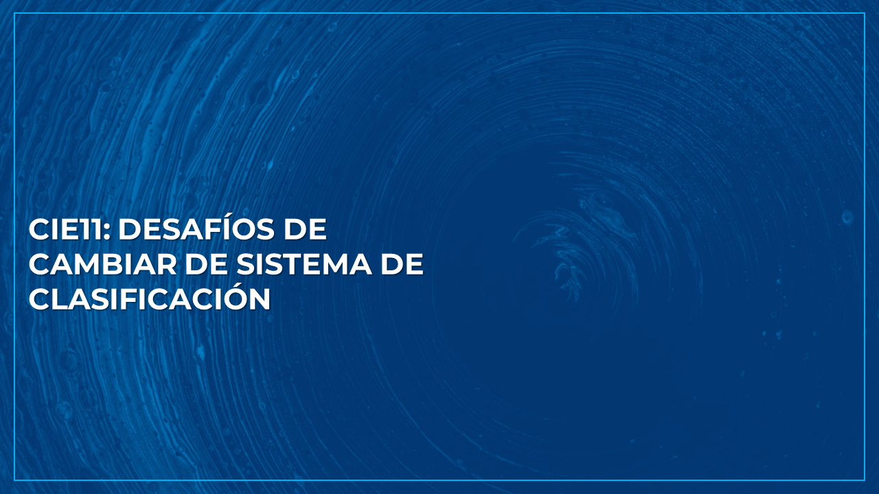 CIE11: Desafíos de cambiar de Sistema de Clasificación