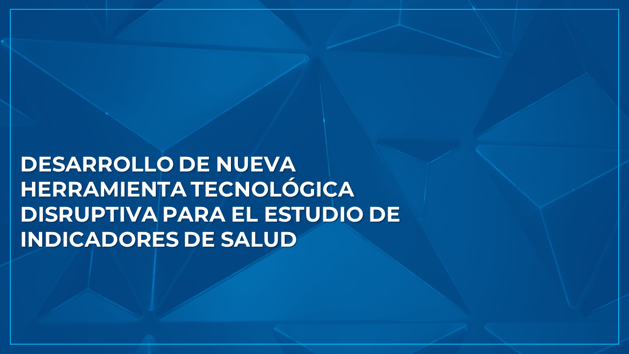 VECHEALTH – Desarrollo de una herramienta tecnológica disruptiva para el estudio de indicadores de salud