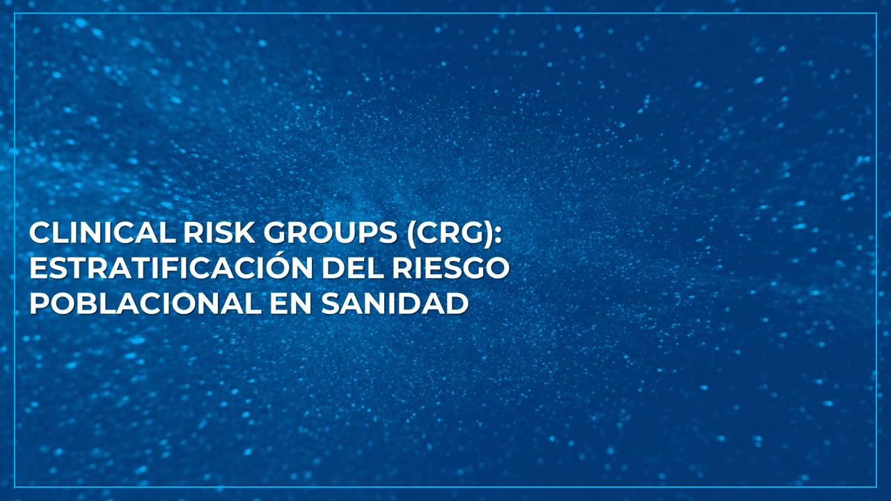 Clinical Risk Groups (CRG): Estratificación del riesgo poblacional en Sanidad
